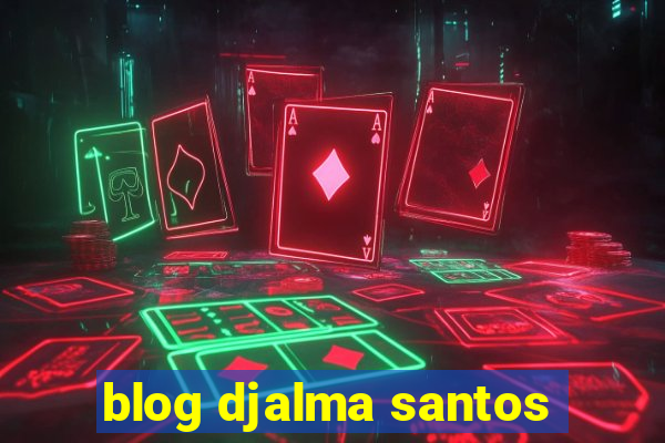 blog djalma santos